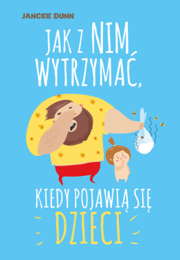 Porekt okładki „Jak z nim wytrzymać, kiedy pojawią się dzieci”.